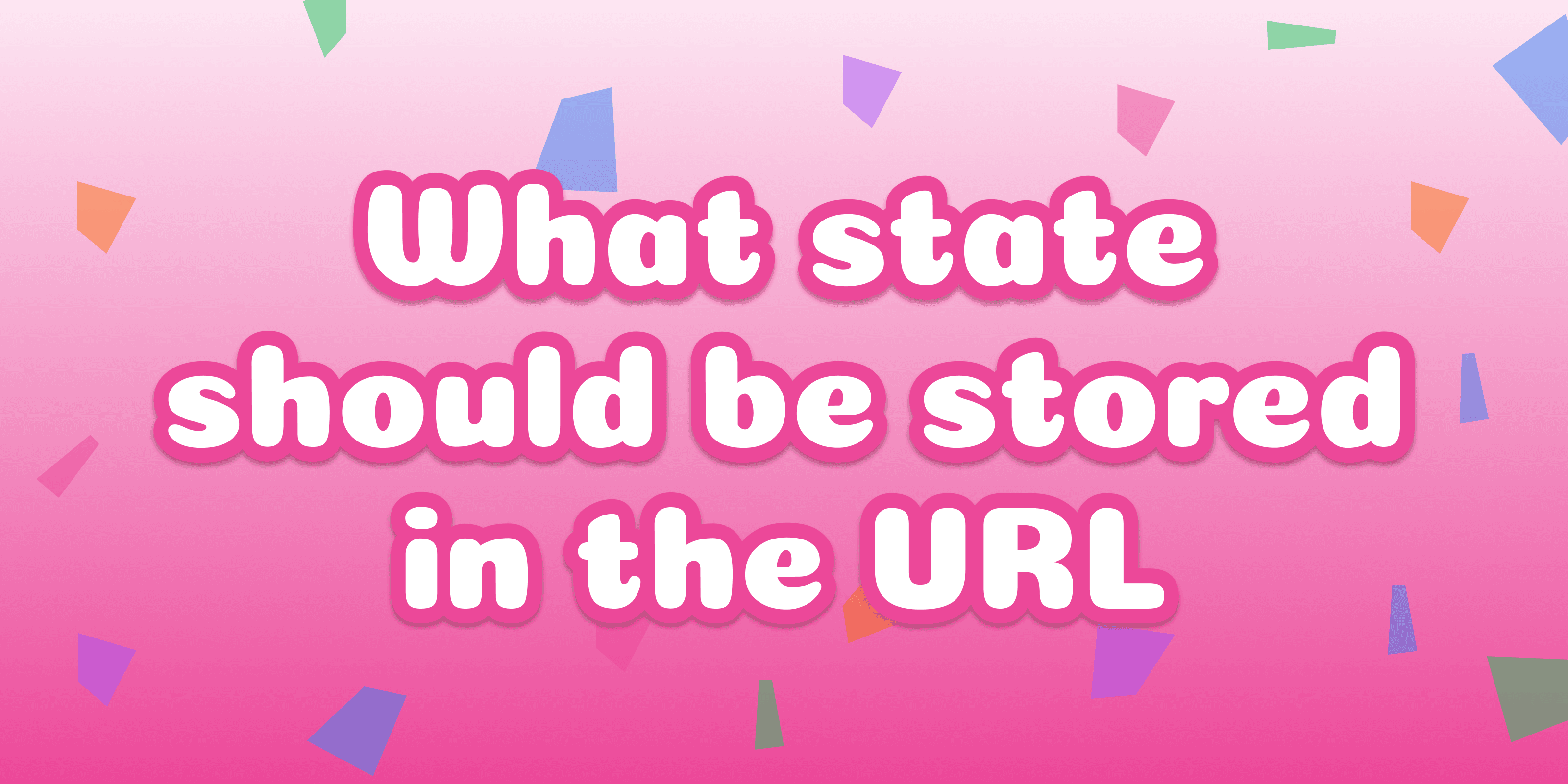 What state should be stored in the URL